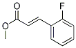 2-Propenoic acid, 3-(2-fluorophenyl)-, Methyl ester, (E)-