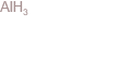 aluMinuM hydride, alane, AlH3